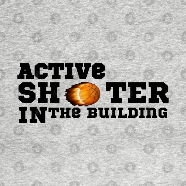 active shooter in the building funny basketball lover by Drawab Designs